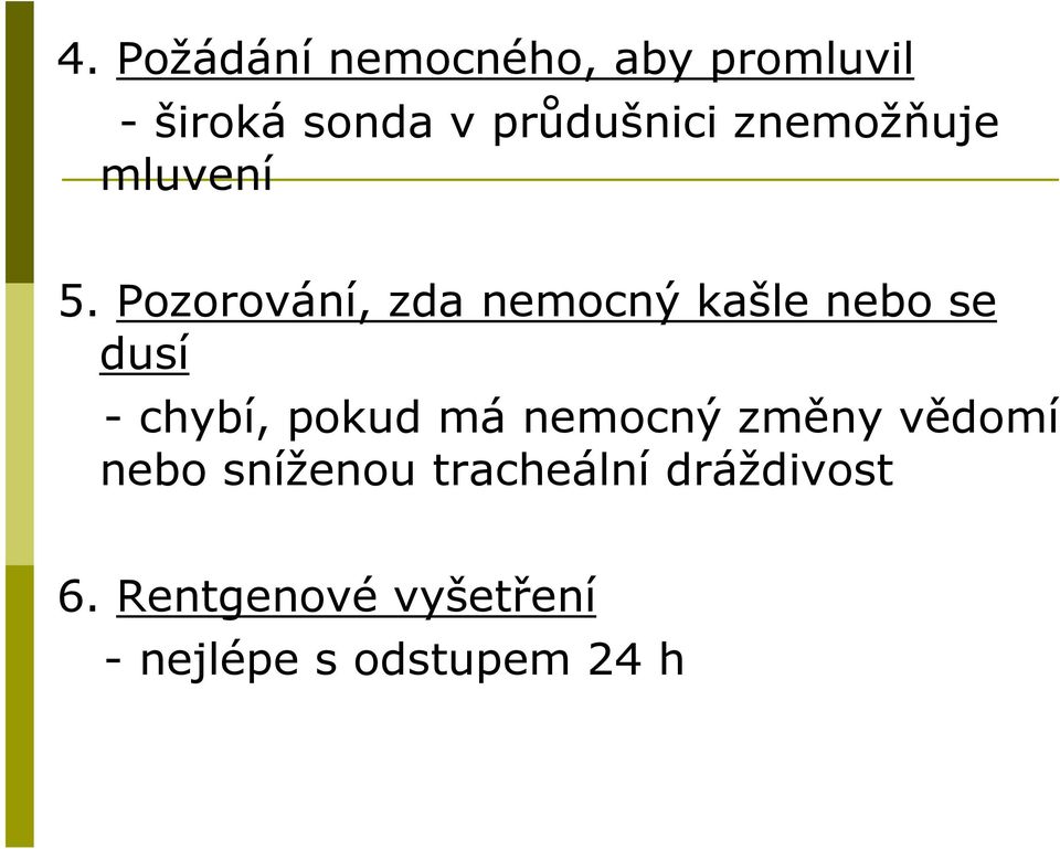 Pozorování, zda nemocný kašle nebo se dusí - chybí, pokud má