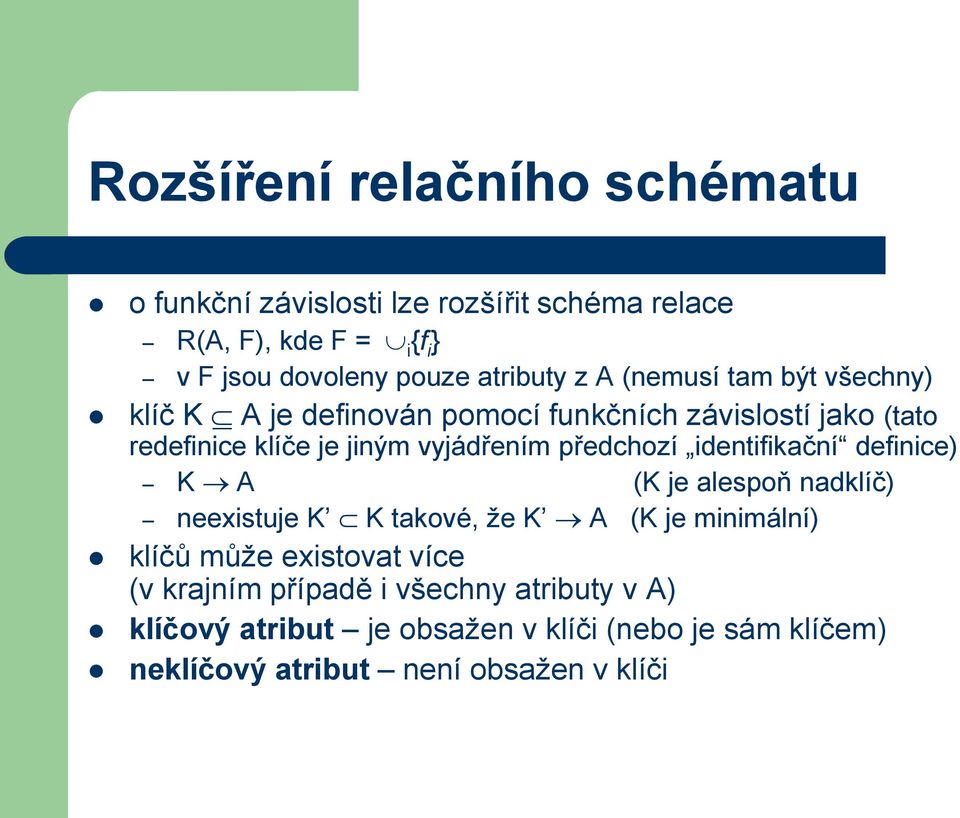 vyjádřením předchozí identifikační definice) K A (K je alespoň nadklíč) neexistuje K K takové, že K A (K je minimální) klíčů může