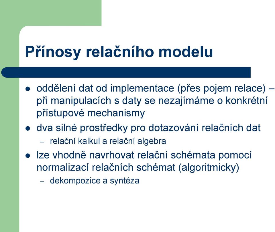 prostředky pro dotazování relačních dat relační kalkul a relační algebra lze vhodně