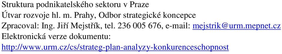 Jiří Mejstřík, tel. 236 005 676, e-mail: mejstrik@urm.mepnet.