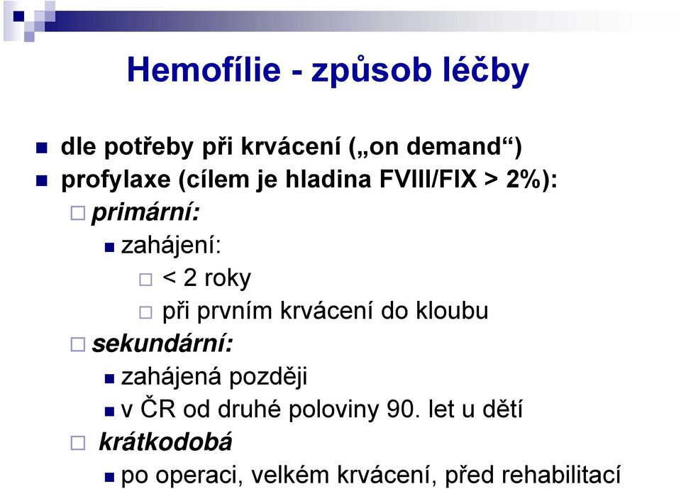 roky při prvním krvácení do kloubu sekundární: zahájená později v ČR od