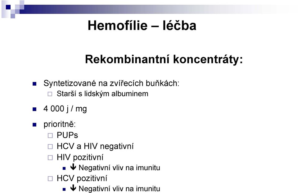 mg prioritně: PUPs HCV a HIV negativní HIV pozitivní