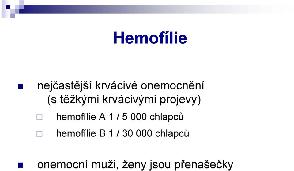 1 / 5 000 chlapců hemofílie B 1 / 30 000