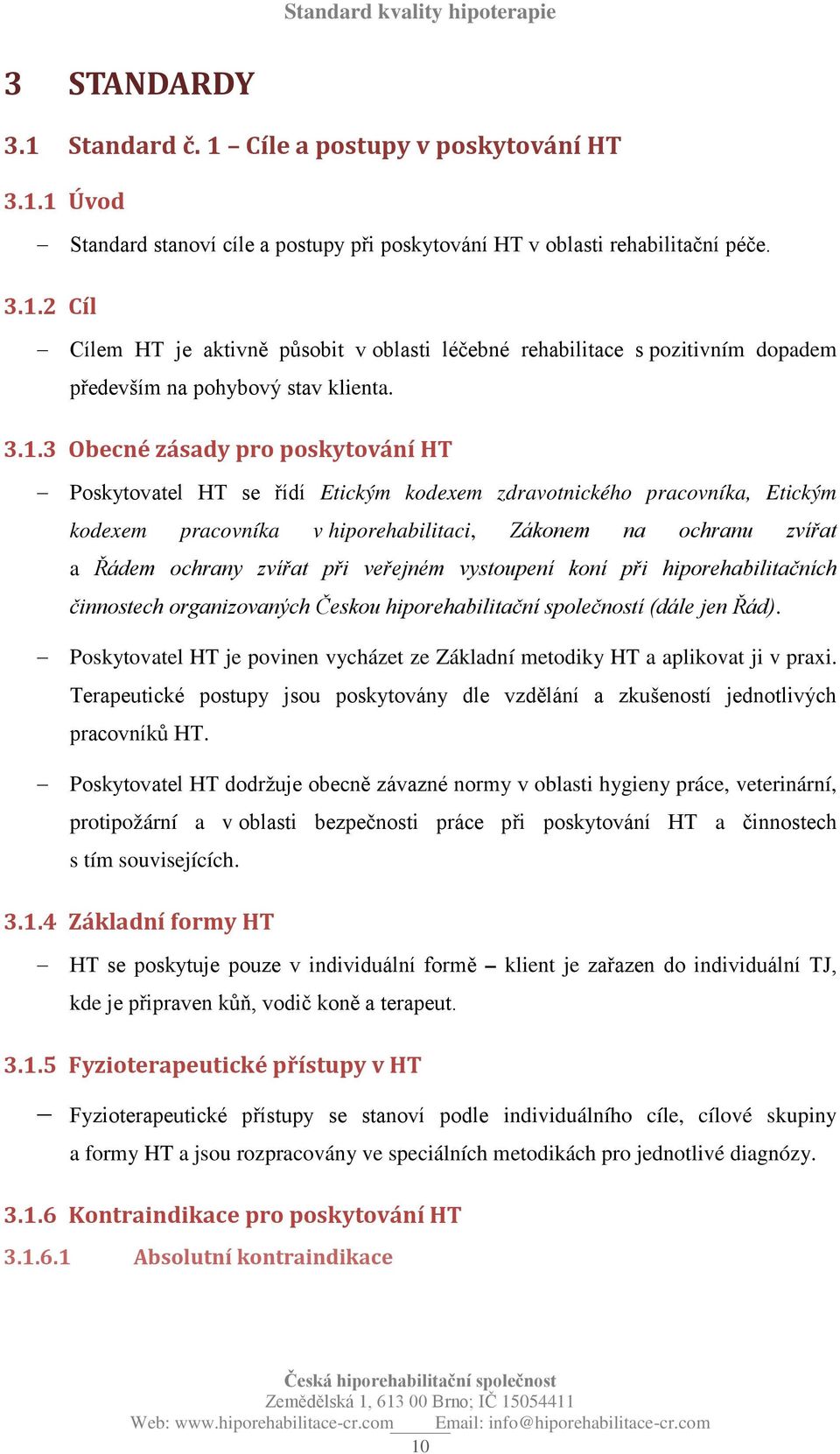zvířat při veřejném vystoupení koní při hiporehabilitačních činnostech organizovaných Českou hiporehabilitační společností (dále jen Řád).