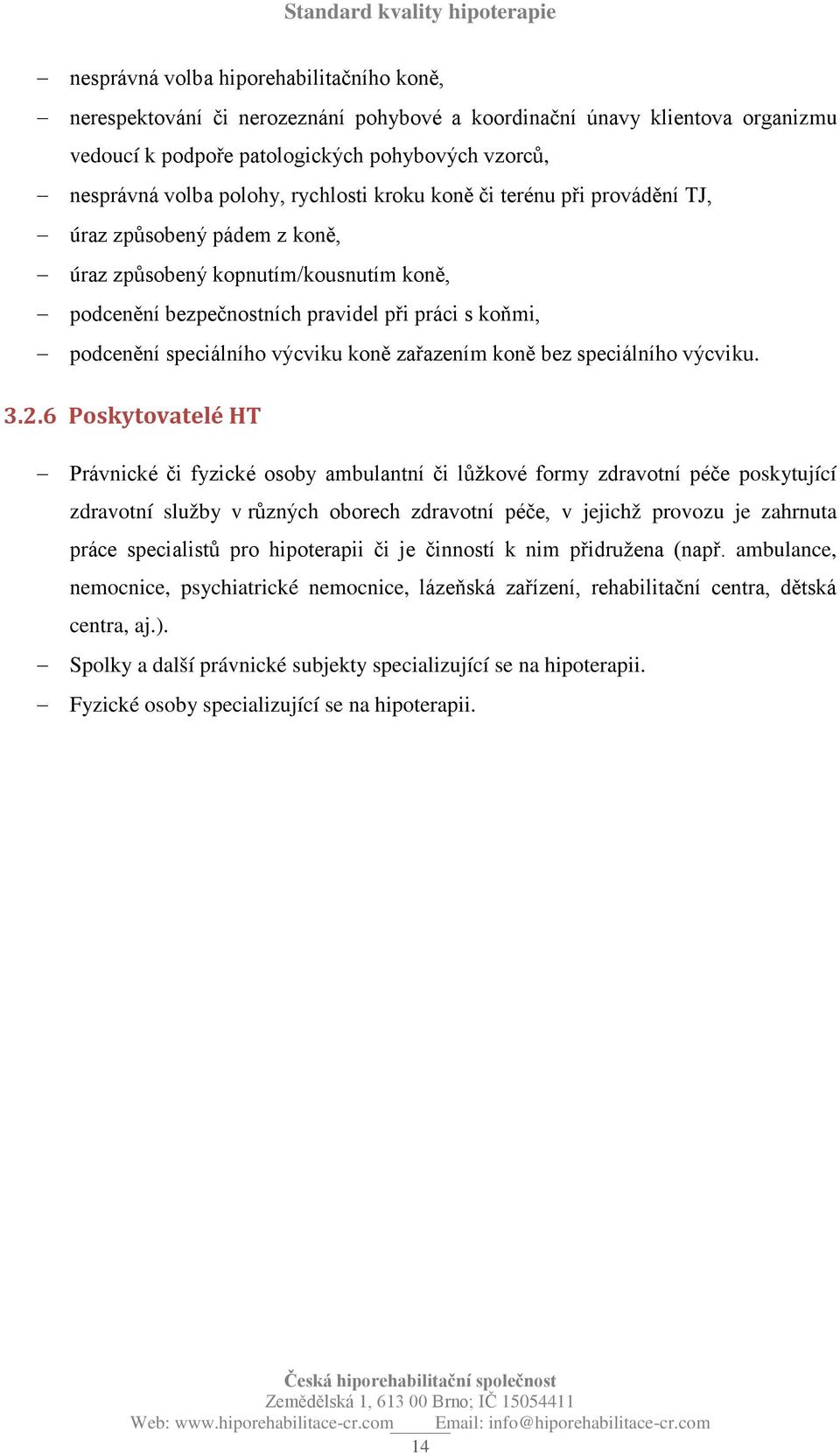 výcviku koně zařazením koně bez speciálního výcviku. 3.2.