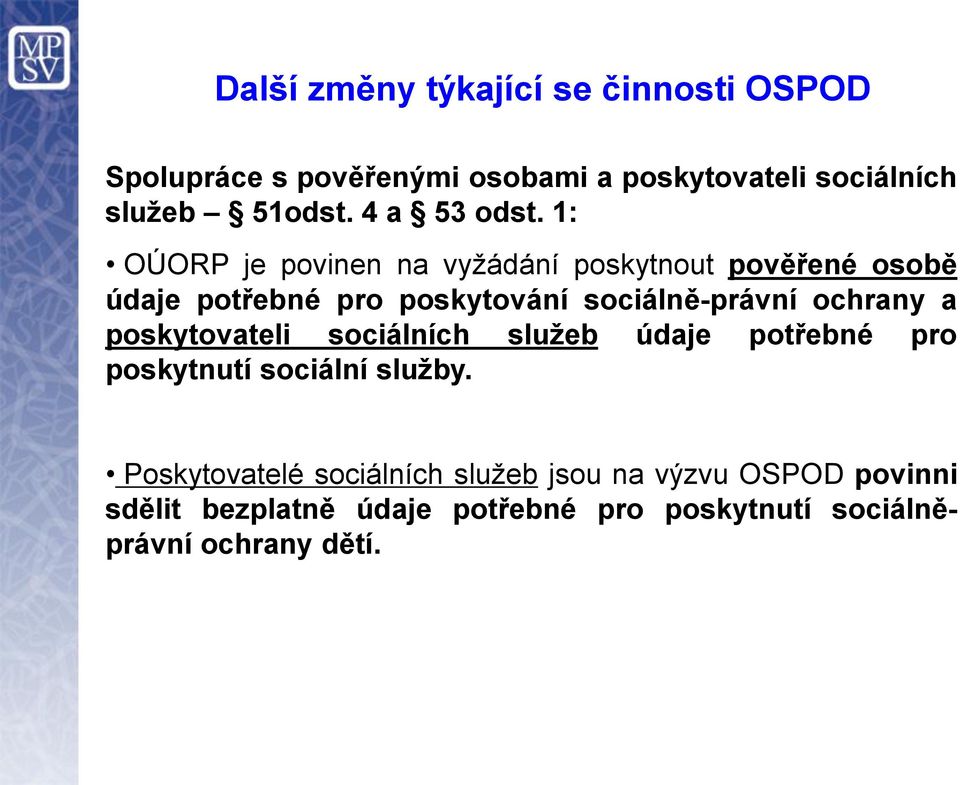 1: OÚORP je povinen na vyžádání poskytnout pověřené osobě údaje potřebné pro poskytování sociálně-právní ochrany
