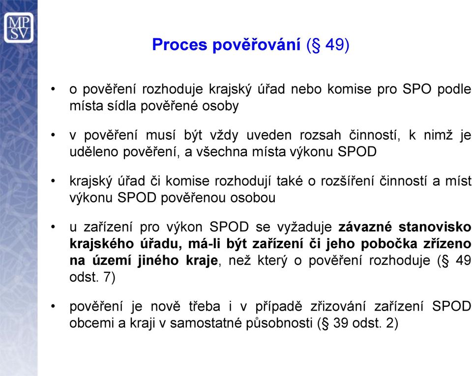 pověřenou osobou u zařízení pro výkon SPOD se vyžaduje závazné stanovisko krajského úřadu, má-li být zařízení či jeho pobočka zřízeno na území jiného