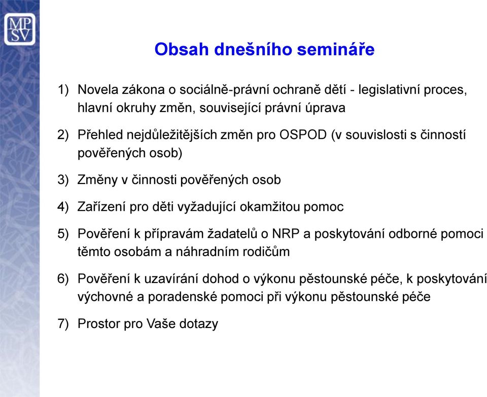 děti vyžadující okamžitou pomoc 5) Pověření k přípravám žadatelů o NRP a poskytování odborné pomoci těmto osobám a náhradním rodičům 6)
