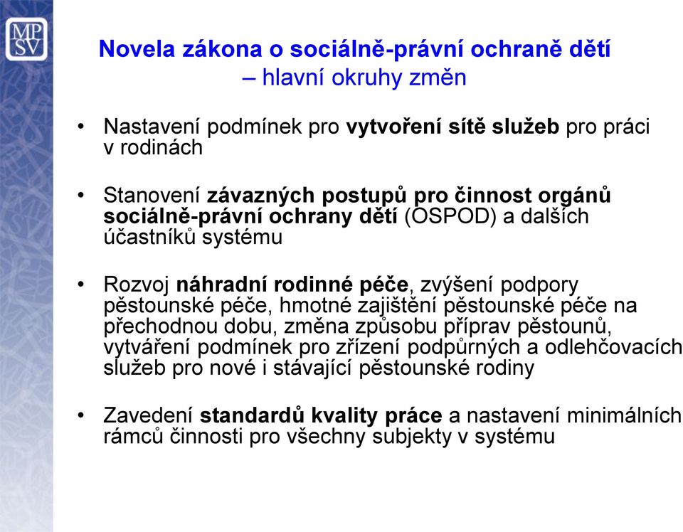 pěstounské péče, hmotné zajištění pěstounské péče na přechodnou dobu, změna způsobu příprav pěstounů, vytváření podmínek pro zřízení podpůrných a