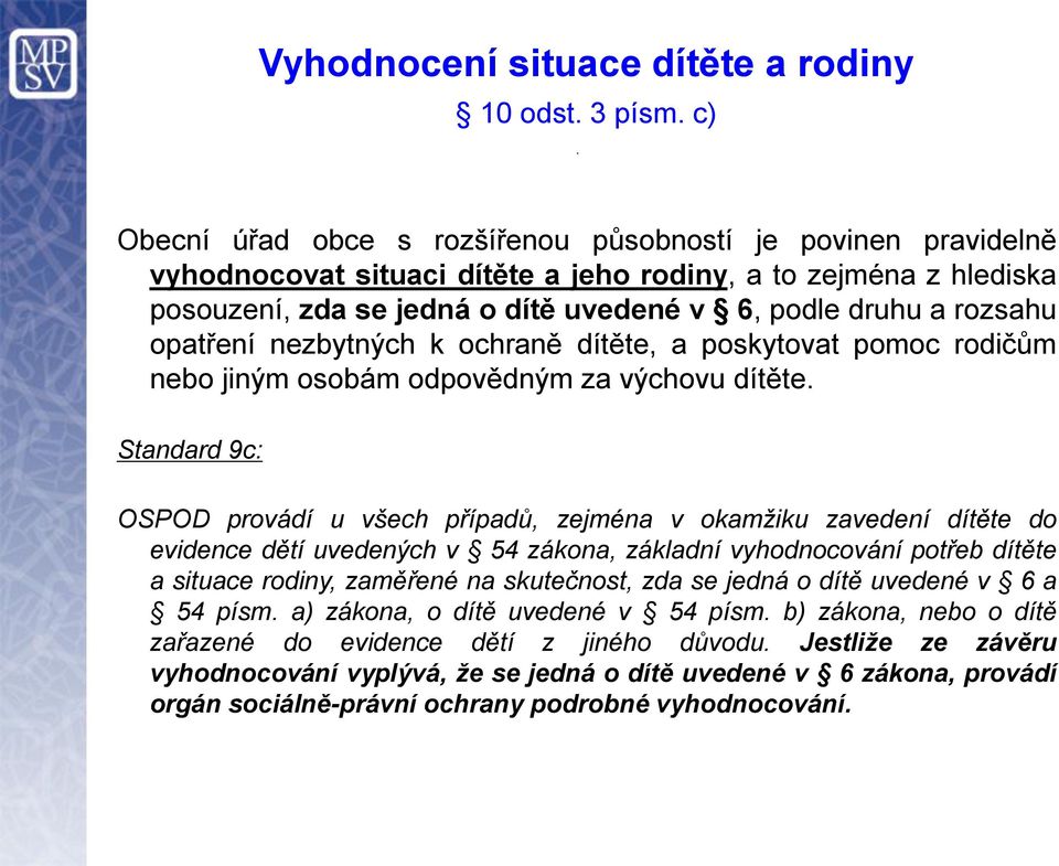 opatření nezbytných k ochraně dítěte, a poskytovat pomoc rodičům nebo jiným osobám odpovědným za výchovu dítěte.