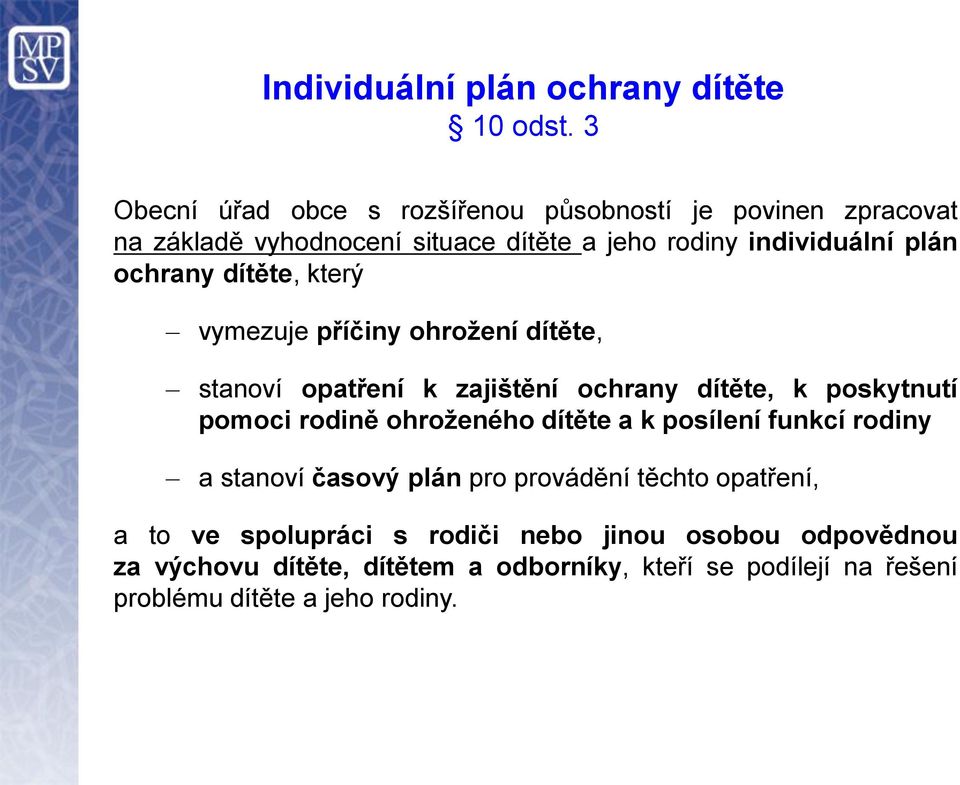 ochrany dítěte, který vymezuje příčiny ohrožení dítěte, stanoví opatření k zajištění ochrany dítěte, k poskytnutí pomoci rodině ohroženého