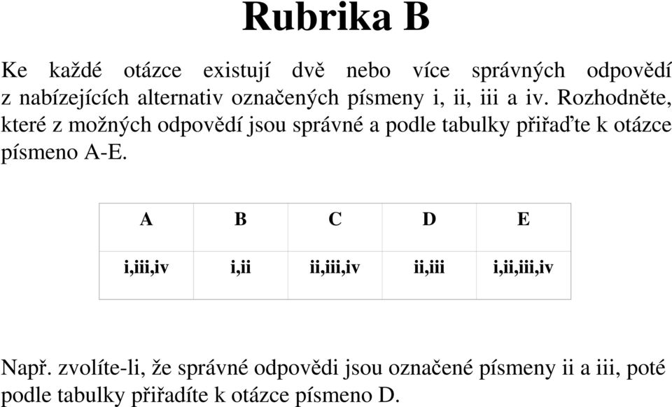 Rozhodněte, které z možných odpovědí jsou správné a podle tabulky přiřaďte k otázce písmeno A-E.