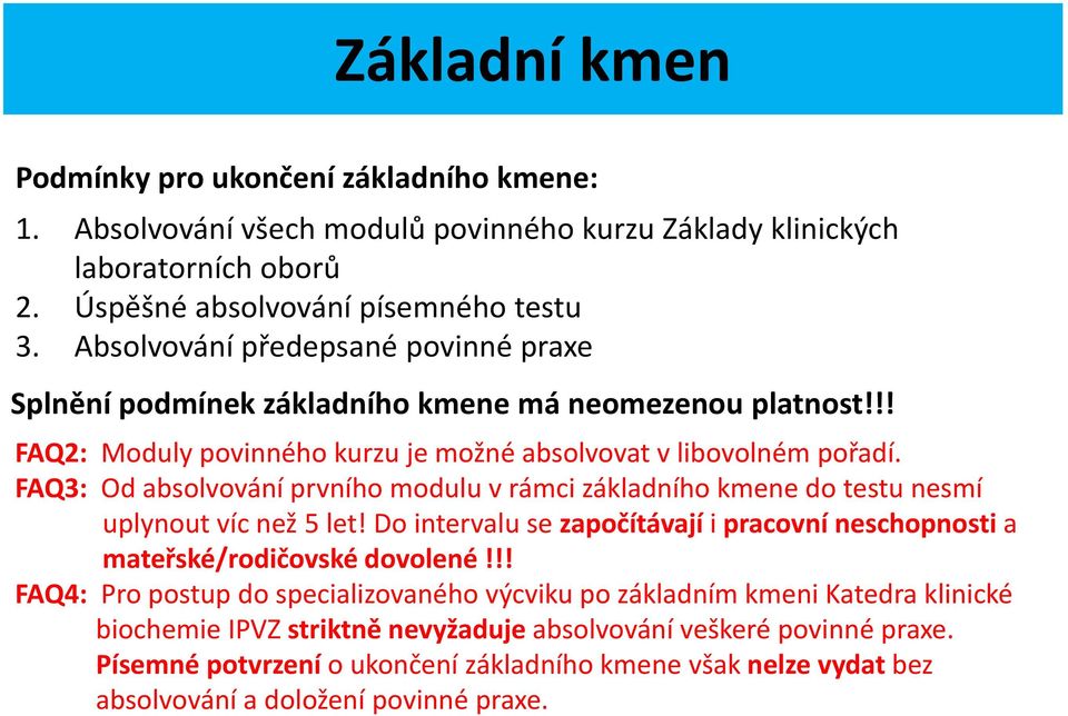 FAQ3: Od absolvování prvního modulu v rámci základního kmene do testu nesmí uplynout víc než 5 let! Do intervalu se započítávají i pracovní neschopnosti a mateřské/rodičovské dovolené!