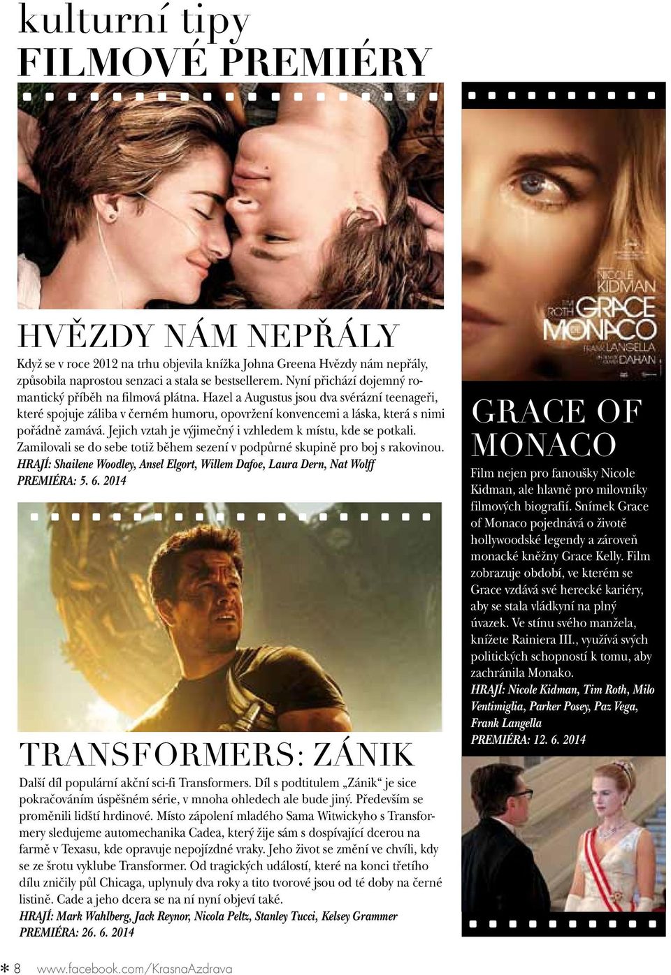 Hazel a Augustus jsou dva svérázní teenageři, které spojuje záliba v černém humoru, opovržení konvencemi a láska, která s nimi pořádně zamává.