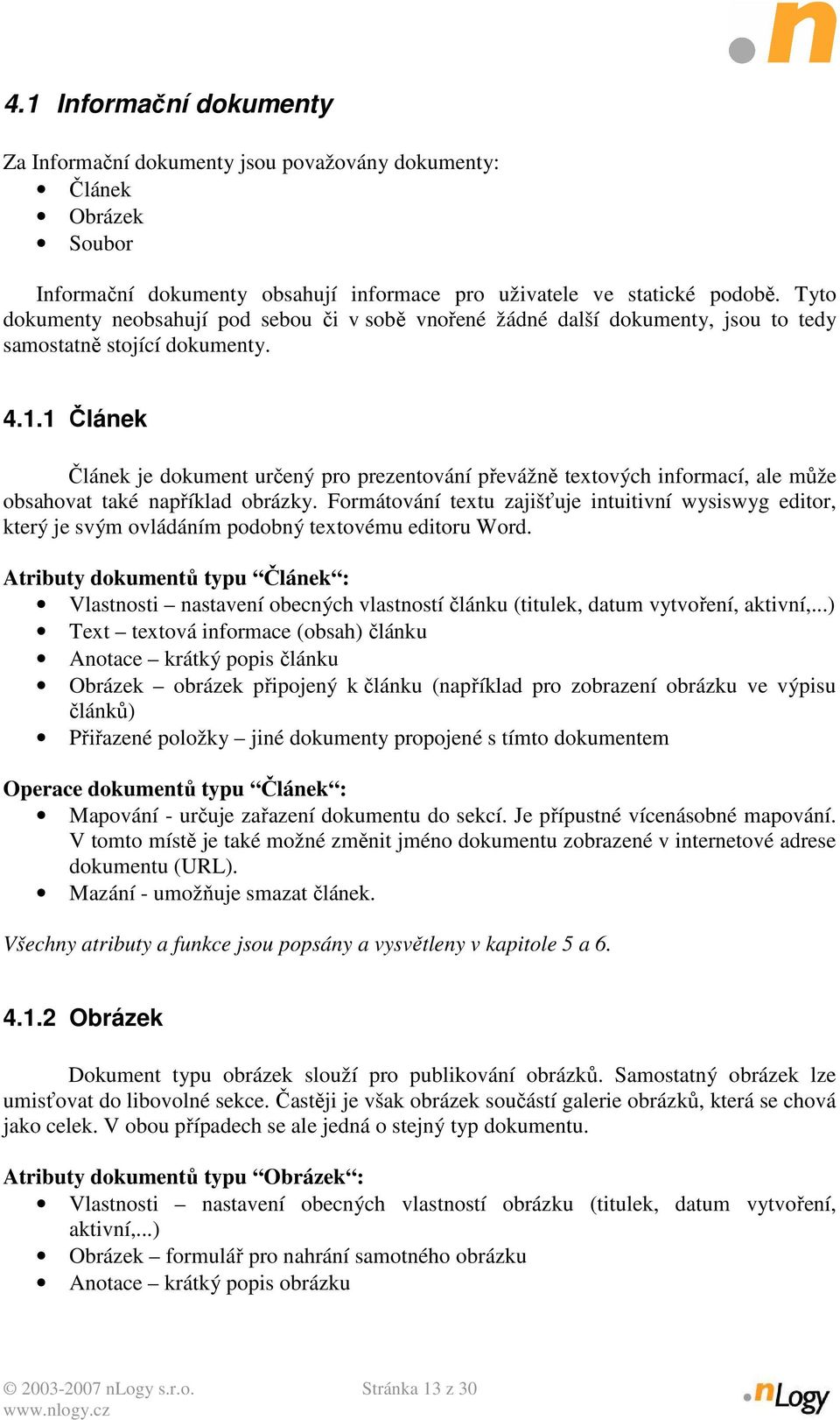 1 Článek Článek je dokument určený pro prezentování převážně textových informací, ale může obsahovat také například obrázky.