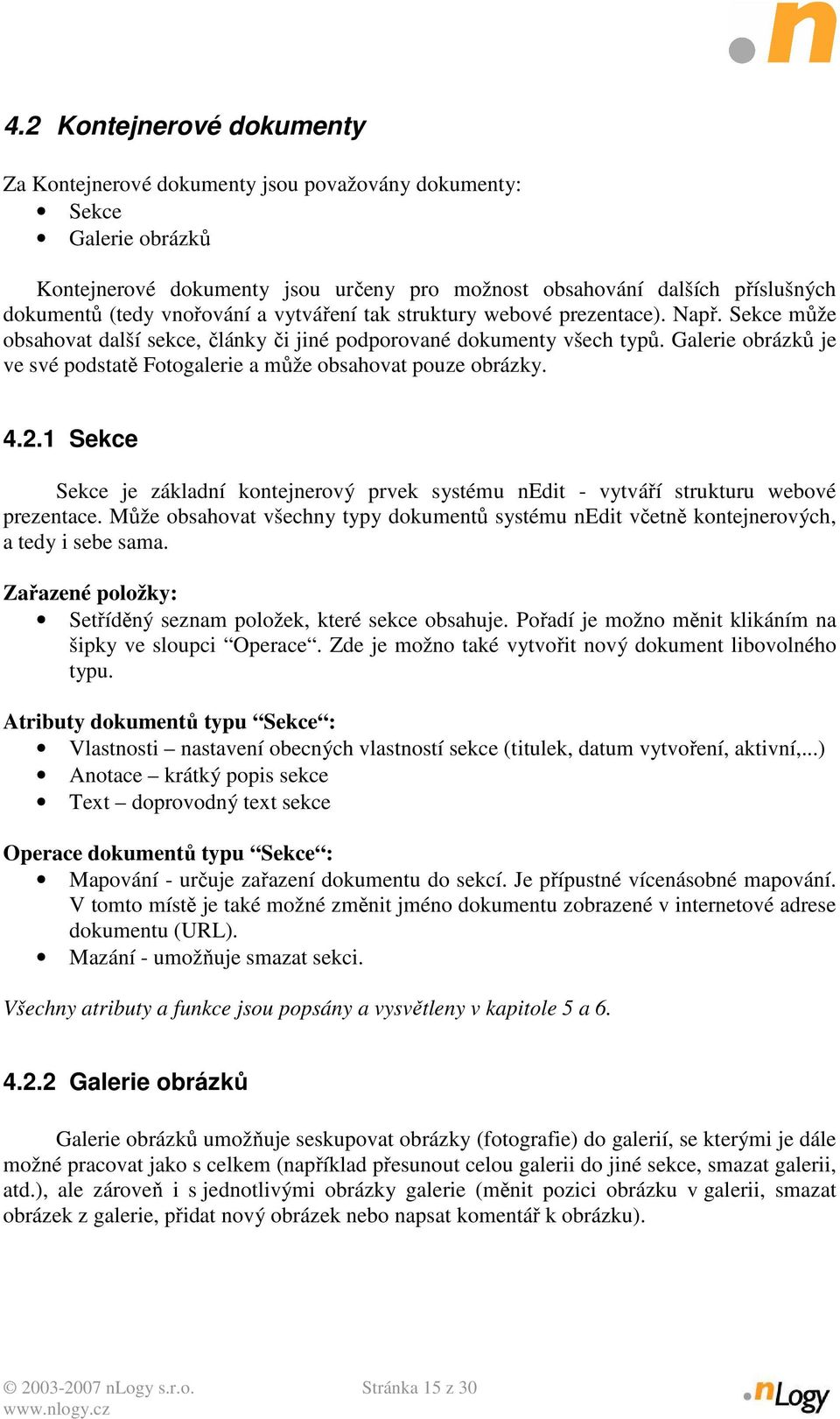 Galerie obrázků je ve své podstatě Fotogalerie a může obsahovat pouze obrázky. 4.2.1 Sekce Sekce je základní kontejnerový prvek systému nedit - vytváří strukturu webové prezentace.