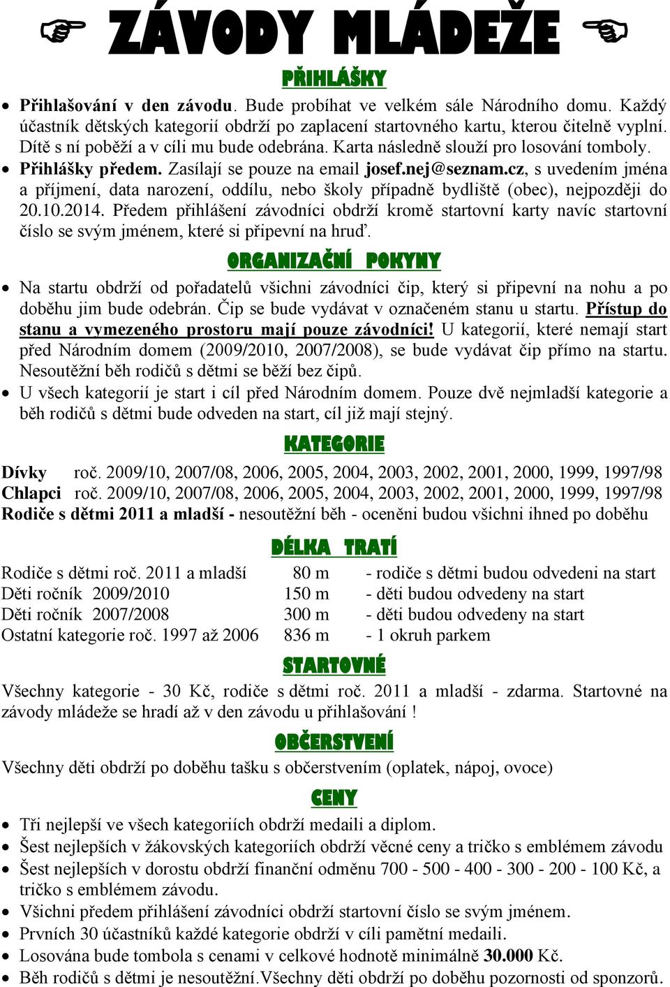 cz, s uvedením jména a příjmení, data narození, oddílu, nebo školy případně bydliště (obec), nejpozději do 20.10.2014.