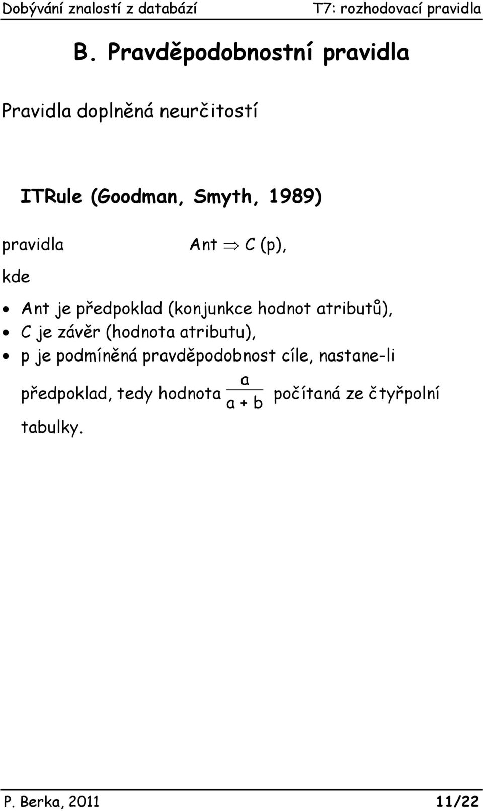 atributů), C je závěr (hodnota atributu), p je podmíněná pravděpodobnost cíle,