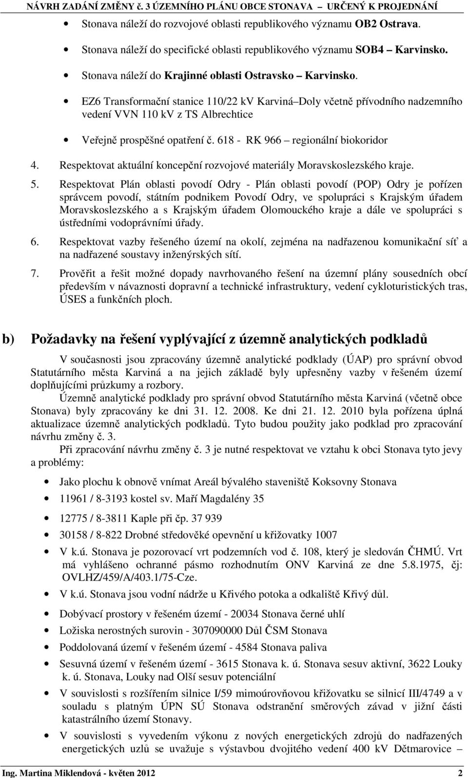 618 - RK 966 regionální biokoridor 4. Respektovat aktuální koncepční rozvojové materiály Moravskoslezského kraje. 5.