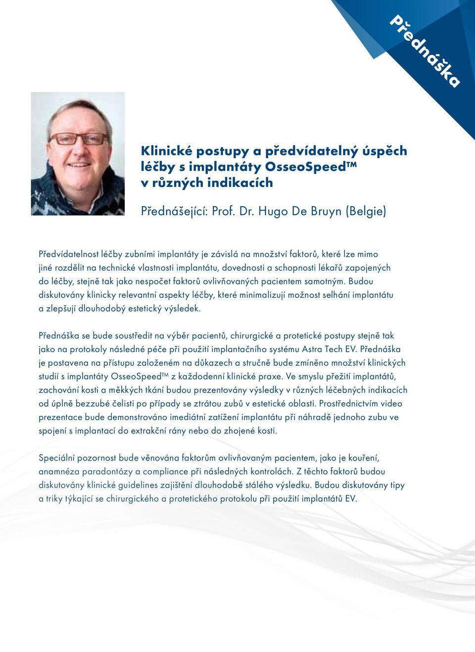 zapojených do léčby, stejně tak jako nespočet faktorů ovlivňovaných pacientem samotným.