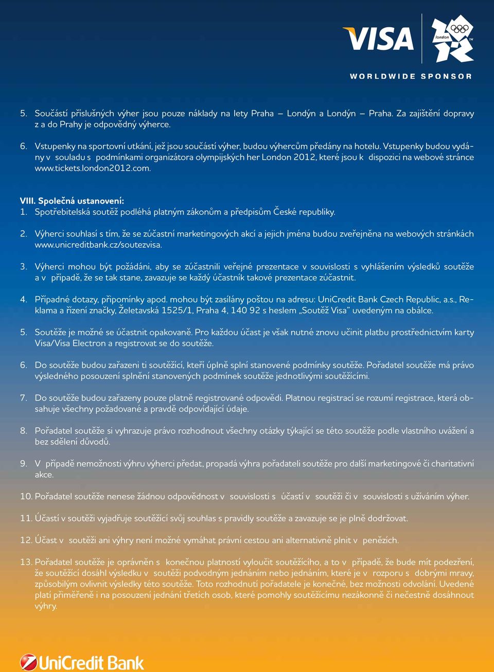 Vstupenky budou vydány v souladu s podmínkami organizátora olympijských her London 2012, které jsou k dispozici na webové stránce www.tickets.london2012.com. VIII. Společná ustanovení: 1.
