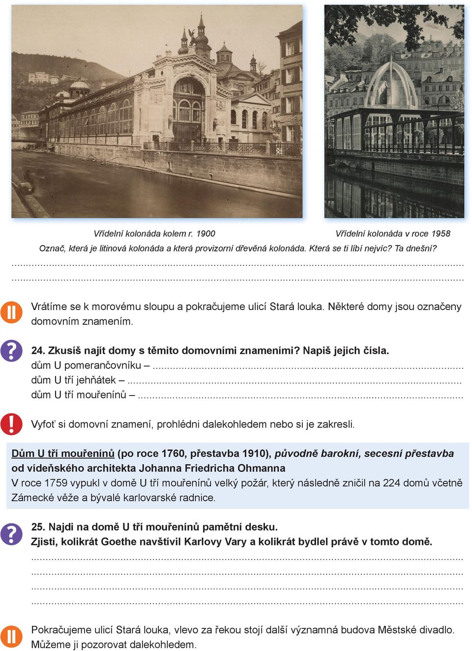 dům U pomerančovníku... dům U tří jehňátek... dům U tří mouřenínů... Vyfoť si domovní znamení, prohlédni dalekohledem nebo si je zakresli.