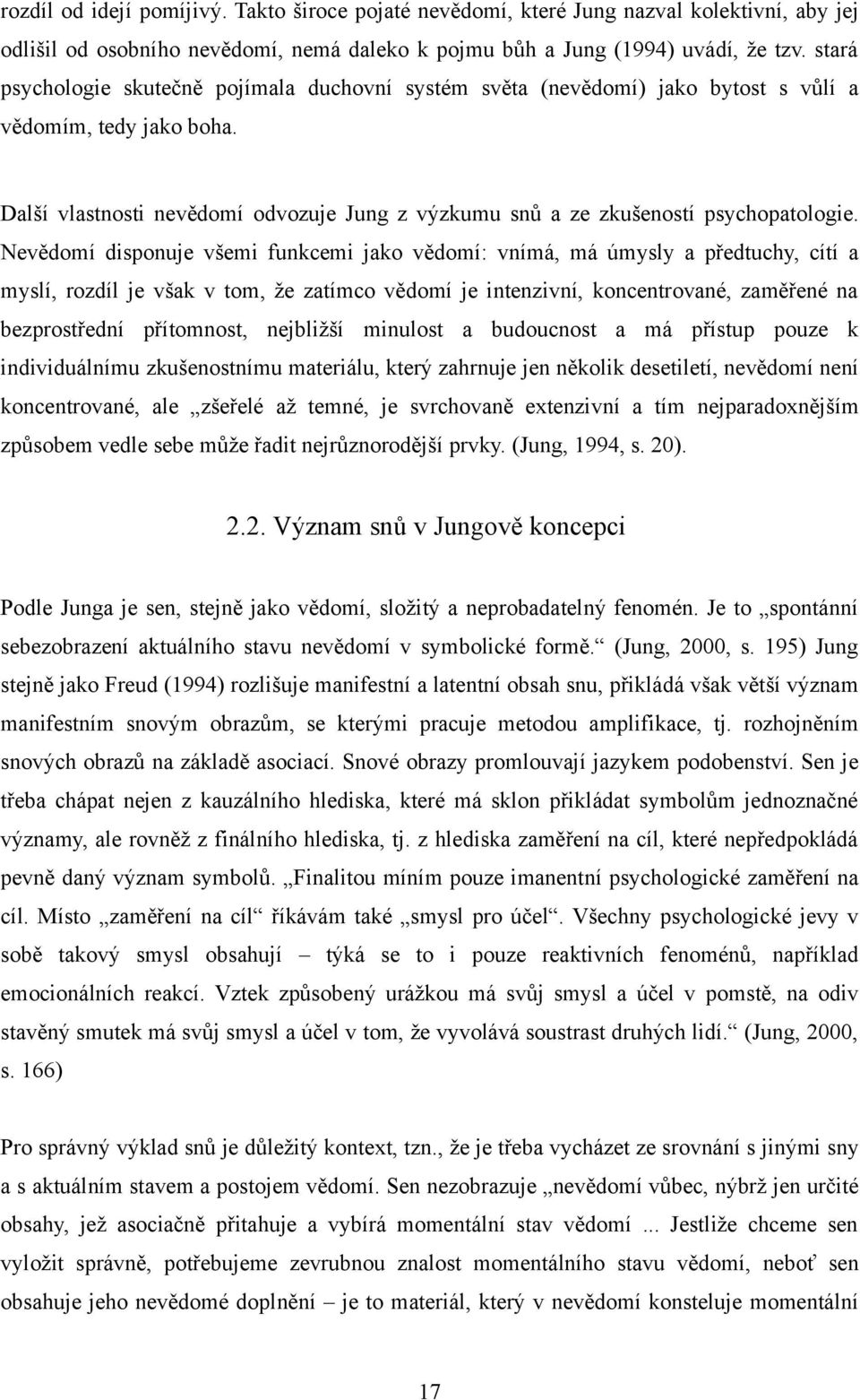 Další vlastnosti nevědomí odvozuje Jung z výzkumu snů a ze zkušeností psychopatologie.