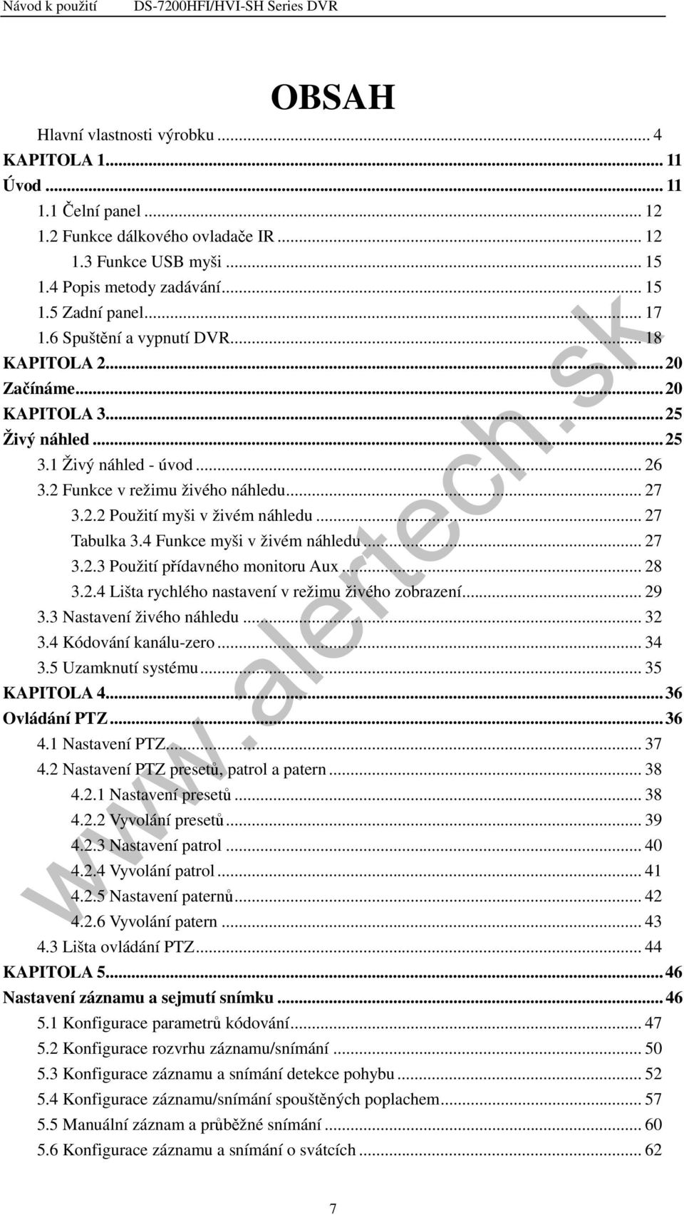 .. 27 Tabulka 3.4 Funkce myši v živém náhledu... 27 3.2.3 Použití přídavného monitoru Aux... 28 3.2.4 Lišta rychlého nastavení v režimu živého zobrazení... 29 3.3 Nastavení živého náhledu... 32 3.