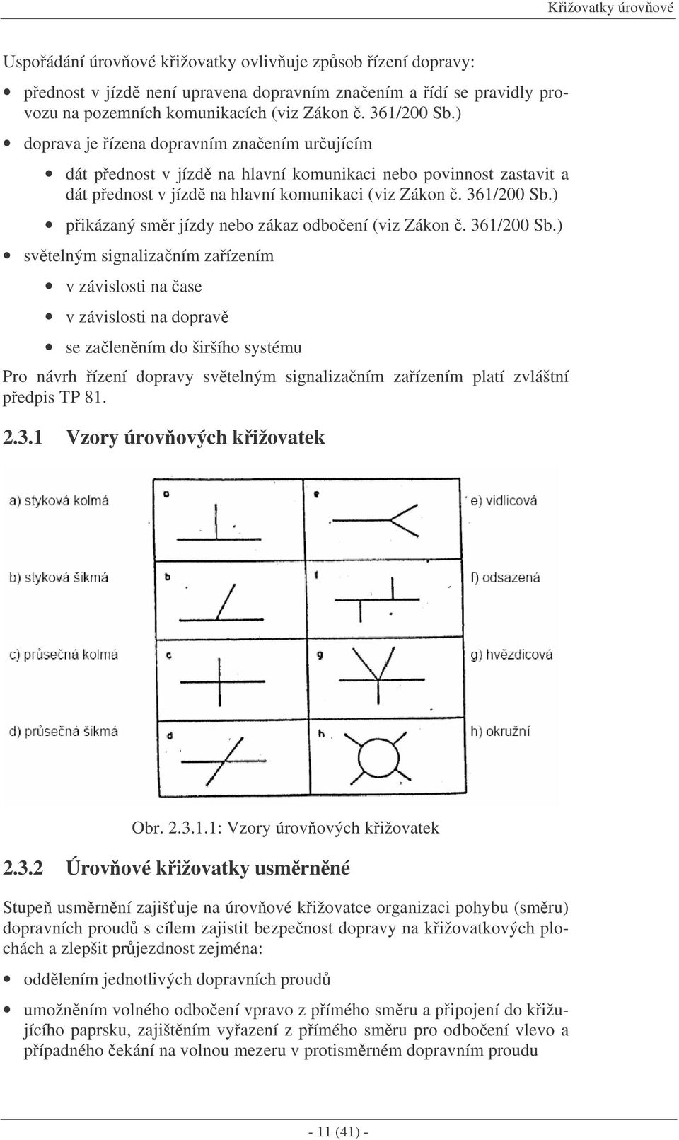 ) pikázaný smr jízdy nebo zákaz odboení (viz Zákon. 361/200 Sb.