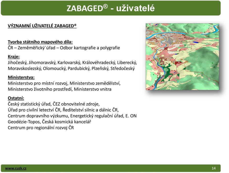 zemědělství, Ministerstvo životního prostředí, Ministerstvo vnitra Ostatní: Český statistický úřad, ČEZ obnovitelné zdroje, Úřad pro civilní letectví ČR,