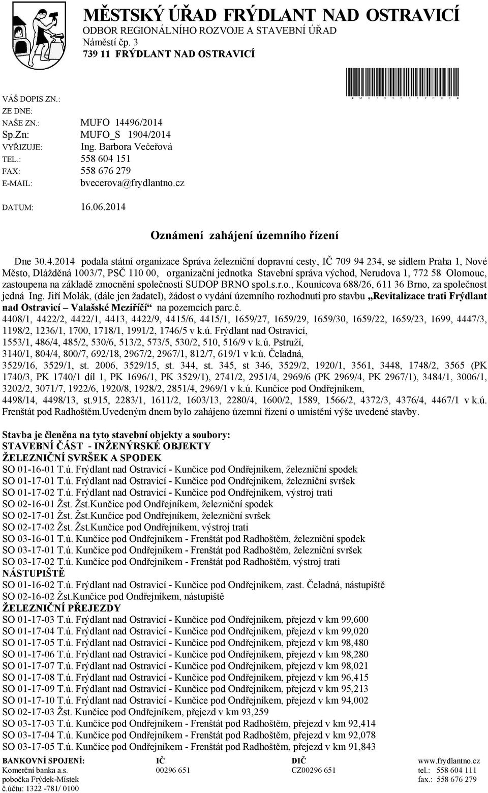 organizace Správa železniční dopravní cesty, IČ 709 94 234, se sídlem Praha 1, Nové Město, Dlážděná 1003/7, PSČ 110 00, organizační jednotka Stavební správa východ, Nerudova 1, 772 58 Olomouc,