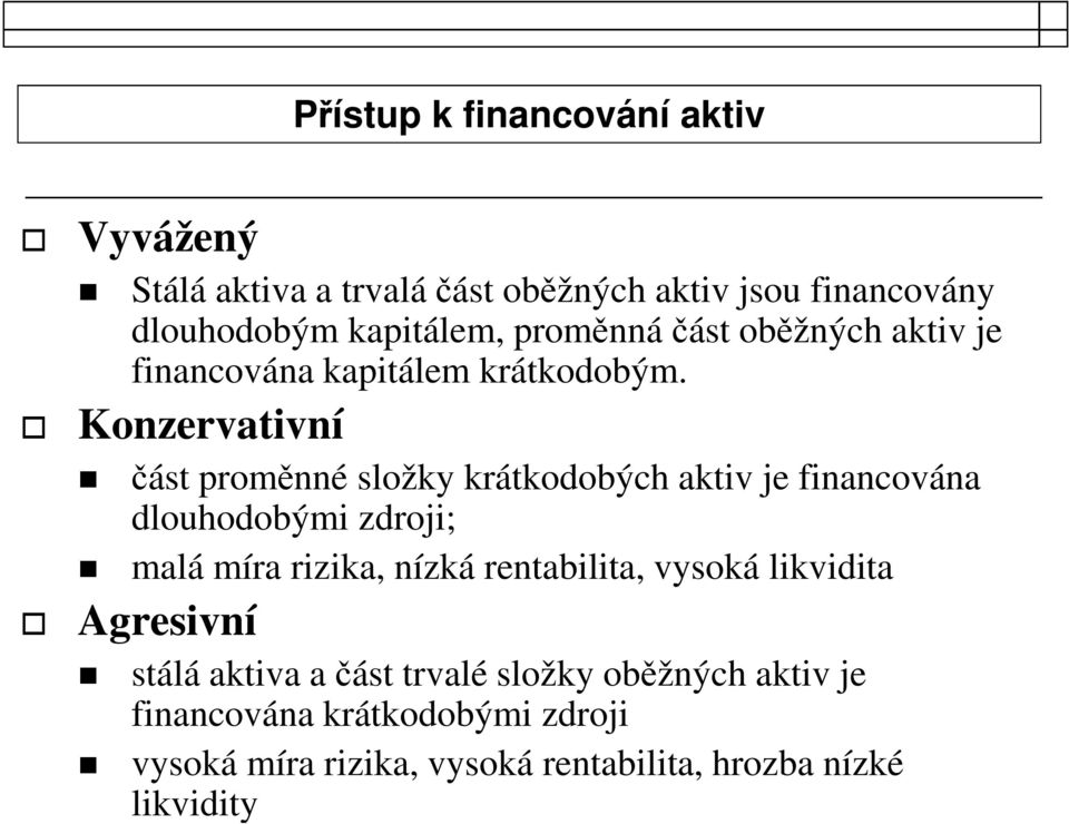 Konzervativní část proměnné složky krátkodobých aktiv je financována dlouhodobými zdroji; malá míra rizika, nízká