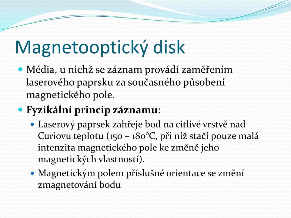 Fyzikální princip záznamu: Laserový paprsek zahřeje bod na citlivé vrstvě nad Curiovu teplotu