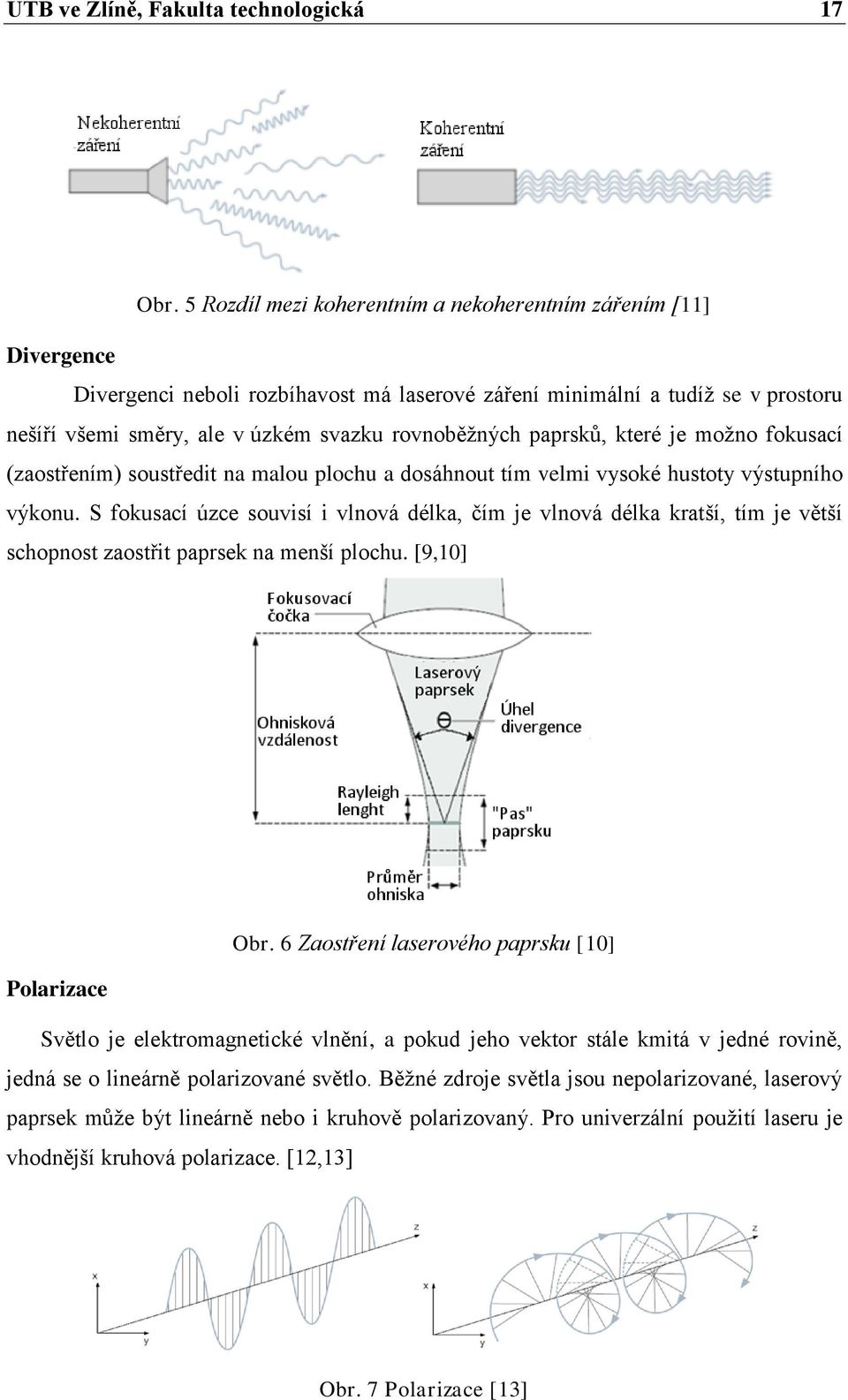 paprsků, které je možno fokusací (zaostřením) soustředit na malou plochu a dosáhnout tím velmi vysoké hustoty výstupního výkonu.