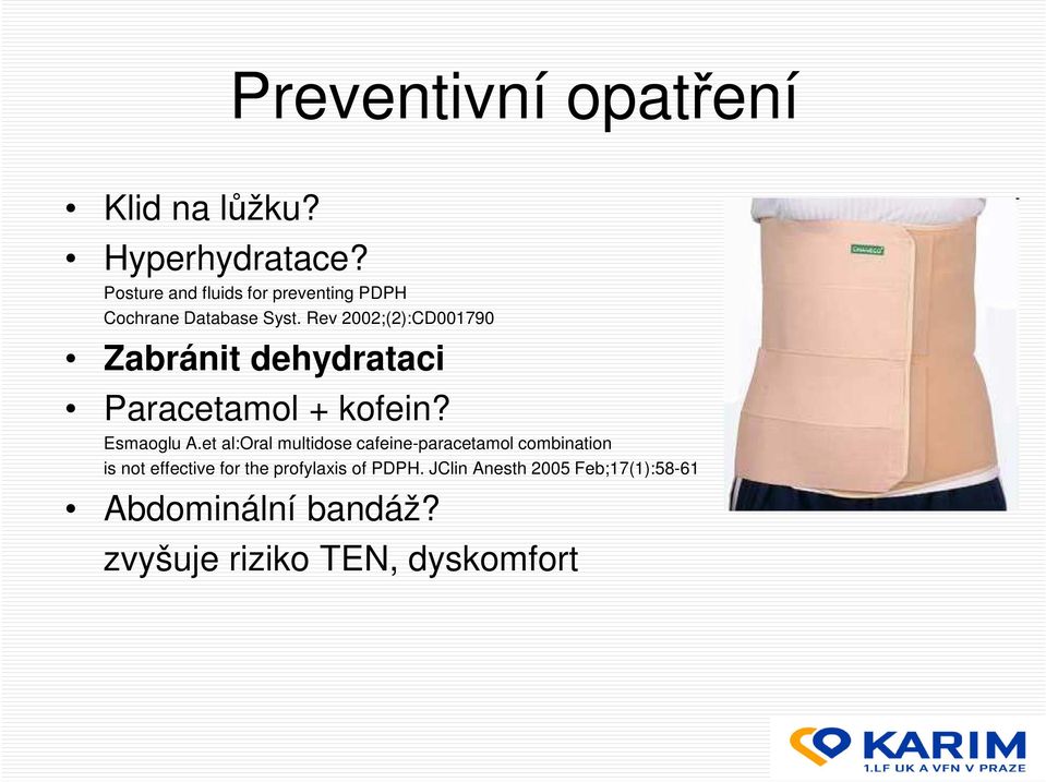 Rev 2002;(2):CD001790 Zabránit dehydrataci Paracetamol + kofein? Esmaoglu A.