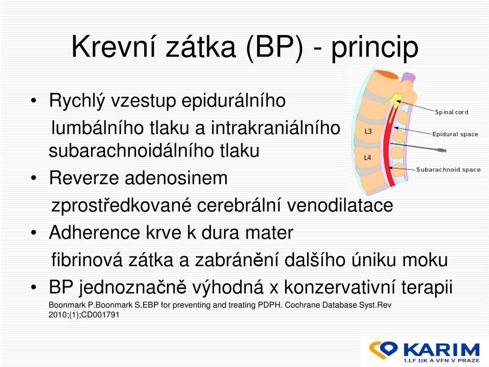 dura mater fibrinová zátka a zabránění dalšího úniku moku BP jednoznačně výhodná x konzervativní