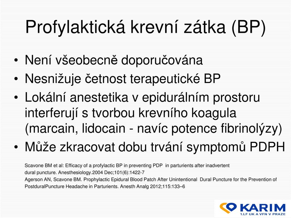 profylactic BP in preventing PDP in parturients after inadvertent dural puncture. Anesthesiology.2004 Dec;101(6):1422-7 Agerson AN, Scavone BM.