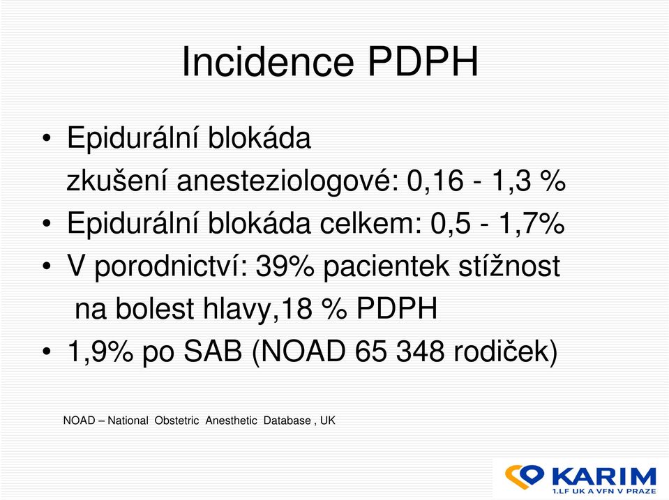 39% pacientek stížnost na bolest hlavy,18 % PDPH 1,9% po SAB