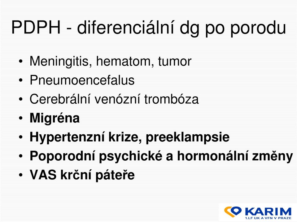 trombóza Migréna Hypertenzní krize, preeklampsie