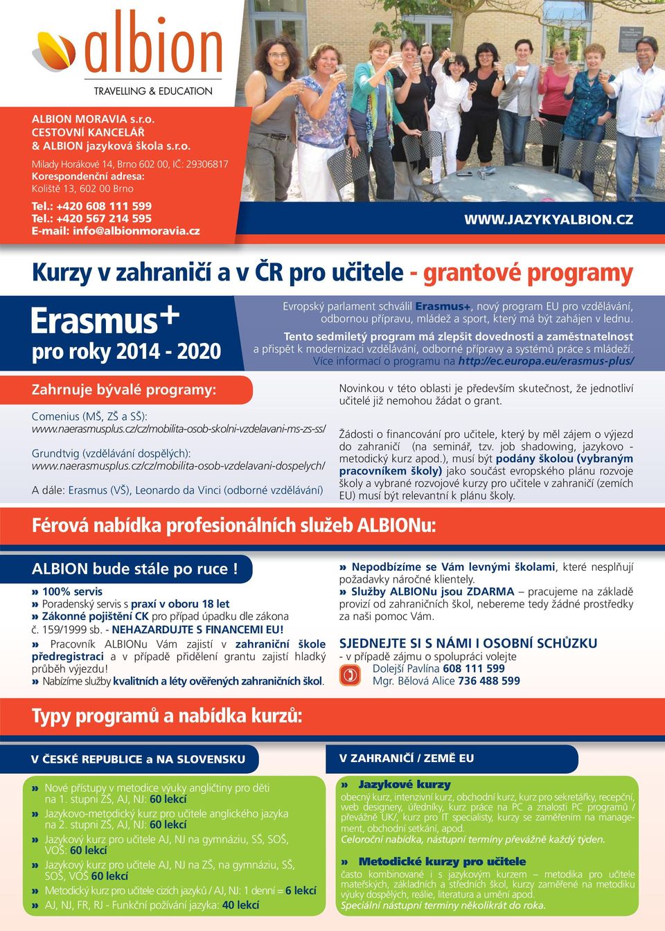 cz Kurzy v zahraničí a v ČR pro učitele - grantové programy pro roky 2014-2020 Evropský parlament schválil Erasmus+, nový program EU pro vzdělávání, odbornou přípravu, mládež a sport, který má být