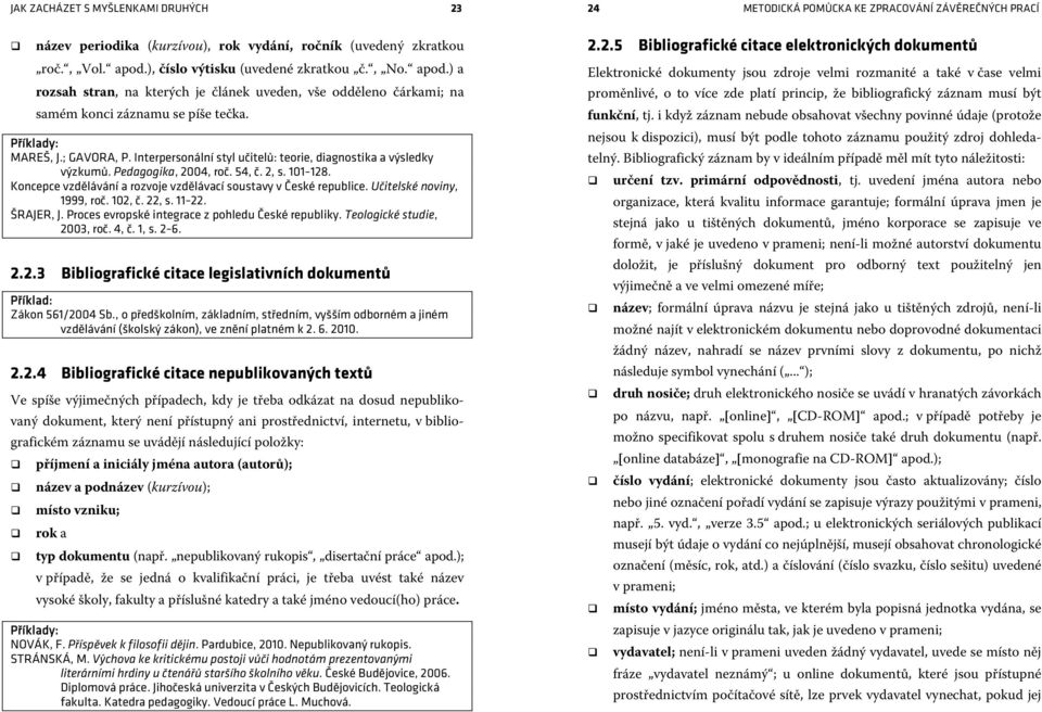 Interpersonální styl učitelů: teorie, diagnostika a výsledky výzkumů. Pedagogika, 2004, roč. 54, č. 2, s. 101 128. Koncepce vzdělávání a rozvoje vzdělávací soustavy v České republice.