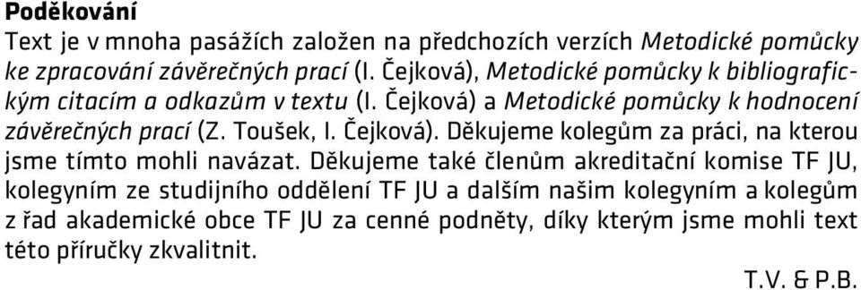 Toušek, I. Čejková). Děkujeme kolegům za práci, na kterou jsme tímto mohli navázat.