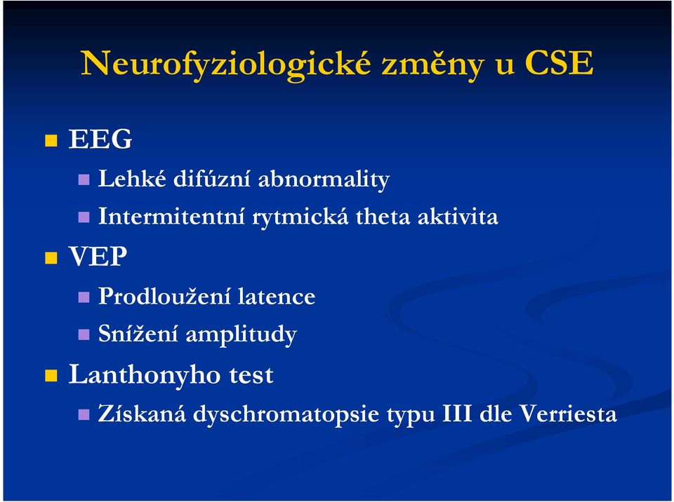 VEP Prodloužení latence Snížení amplitudy