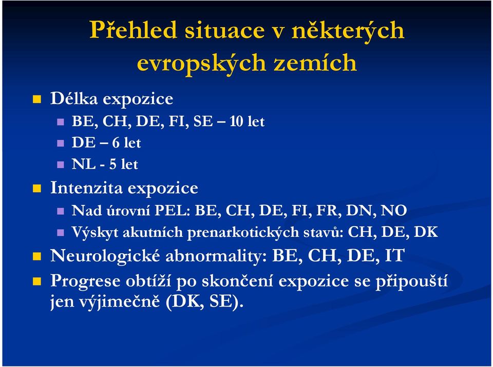 NO Výskyt akutních prenarkotických stavů: CH, DE, DK Neurologické abnormality: BE,