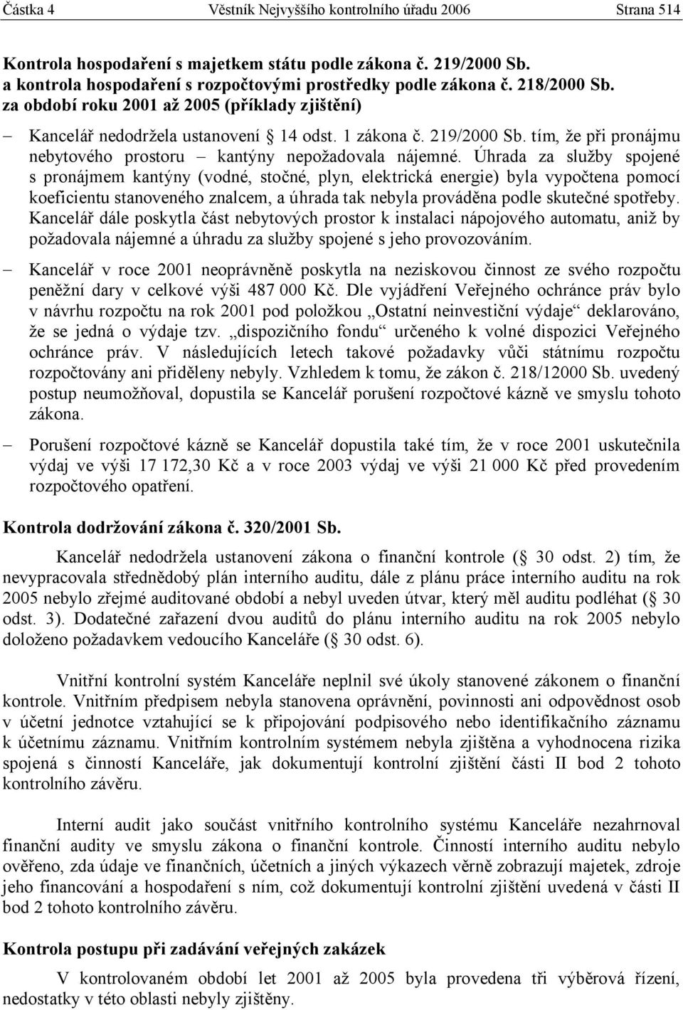 Úhrada za služby spojené s pronájmem kantýny (vodné, stočné, plyn, elektrická energie) byla vypočtena pomocí koeficientu stanoveného znalcem, a úhrada tak nebyla prováděna podle skutečné spotřeby.