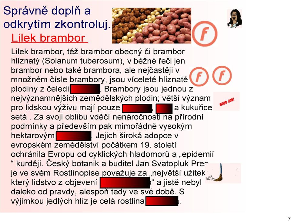 plodiny z čeledi lilkovité. Brambory jsou jednou z nejvýznamnějších zemědělských plodin; větší význam pro lidskou výživu mají pouze pšenice, rýže a kukuřice setá.