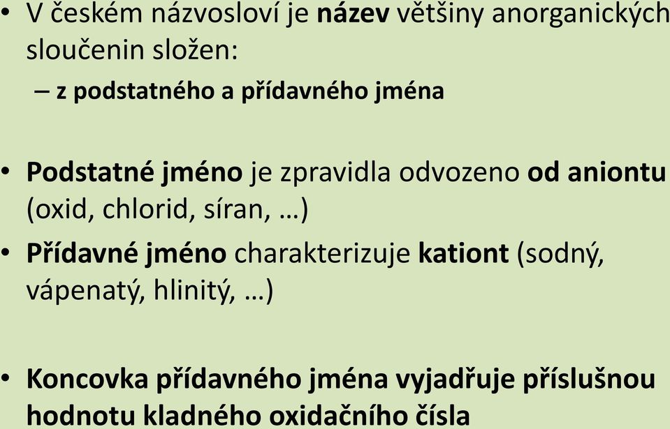 (oxid, chlorid, síran, ) Přídavné jméno charakterizuje kationt (sodný, vápenatý,