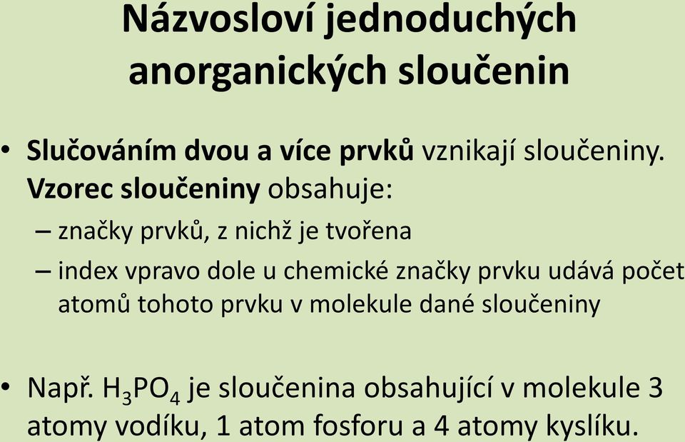 Vzorec sloučeniny obsahuje: značky prvků, z nichž je tvořena index vpravo dole u chemické