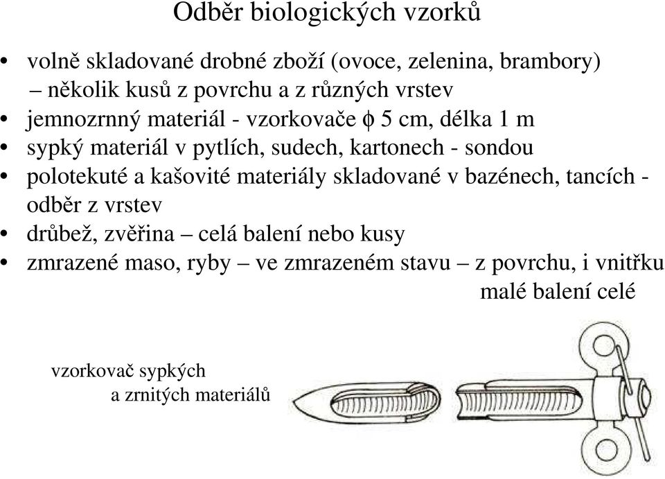 sondou polotekuté a kašovité materiály skladované v bazénech, tancích - odběr z vrstev drůbež, zvěřina celá balení