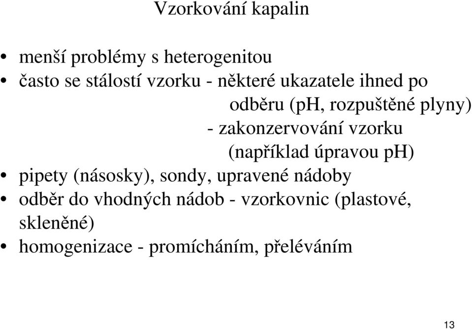 (například úpravou ph) pipety (násosky), sondy, upravené nádoby odběr do